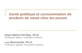 Santé publique et consommation de produits de santé chez les jeunes Isaac Nahon-Serfaty, Ph.D. Professeur adjoint / Assistant Professor Luc Bonneville,