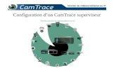 Configuration dun CamTrace superviseur. Un CamTrace superviseur est un serveur CamTrace sur lequel on déclare à nouveau toutes les caméras situées sur.