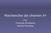 Recherche de chemin A* Par: François Roseberry Benoît Tremblay.