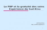Le FBP et la gratuité des soins Expérience du Sud-Kivu AAP Sud-Kivu Aap_sudkivu@yahoo.fr 1.