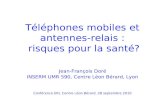 Téléphones mobiles et antennes-relais : risques pour la santé? Jean-François Doré INSERM UMR 590, Centre Léon Bérard, Lyon Conférence ERI, Centre Léon.