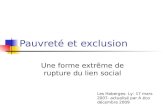 Pauvreté et exclusion Une forme extrême de rupture du lien social Les Haberges- Ly- 17 mars 2007- actualisé par A éco décembre 2009.