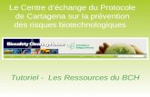 Le Centre déchange du Protocole de Cartagena sur la prévention des risques biotechnologiques Tutoriel - Les Ressources du BCH.