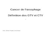 Cancer de lœsophage Définition des GTV et CTV Prof. Olivier Pradier CHU Brest.