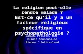 La religion peut-elle rendre malade ? Est-ce quil y a un facteur religieux spécifique en psychopathologie ? Samuel Pfeifer, M.D. Clinic Sonnenhalde Riehen.