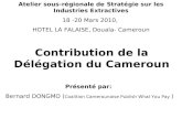 Présenté par: Bernard DONGMO ( Coalition Camerounaise Publish What You Pay ) Atelier sous-régionale de Stratégie sur les Industries Extractives 18 -20.