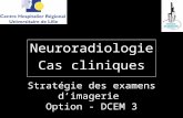 Stratégie des examens dimagerie Option - DCEM 3 Neuroradiologie Cas cliniques.