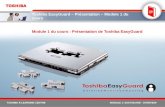TOSHIBA E-LEARNING CENTREMODULE 1: EASYGUARD - OVERVIEW Toshiba EasyGuard – Présentation – Module 1 du cours Module 1 du cours : Présentation de Toshiba.