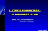 Abdelatif El Khassil LETUDE FINANCIERE: LE BUSINESS PLAN Animé par : Abdelatif El Khassil Consultant dentreprises.