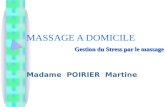 Gestion du Stress par le massage MASSAGE A DOMICILE Gestion du Stress par le massage Madame POIRIER Martine.