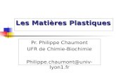 Les Matières Plastiques Pr. Philippe Chaumont UFR de Chimie-Biochimie Philippe.chaumont@univ-lyon1.fr.