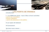 Page 1 30/11/2011 _ rédigé par YVAN LES PORTS DE FRANCE Introduction I- Les différents ports : leurs rôles et leurs activités a ports de commerce b ports.
