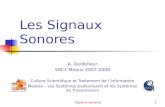 Signaux sonores1 Les Signaux Sonores A. Quidelleur SRC1 Meaux 2007-2008 Culture Scientifique et Traitement de lInformation Module – Les Systèmes Audiovisuels.