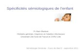 Spécificités sémiologiques de lenfant Pr Alain Martinot Pédiatrie générale, Urgences et maladies infectieuses Université Lille Nord de France et CHRU Lille.