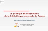 La politique de coopération de la Bibliothèque nationale de France Les mutations du rôle de lEtat Les estivales 2008 de lenssib Les estivales 2008 de lenssib.