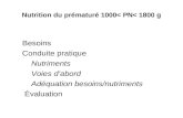 Nutrition du prématuré 1000< PN< 1800 g Besoins Conduite pratique Nutriments Voies dabord Adéquation besoins/nutriments Évaluation.