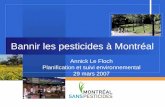 Bannir les pesticides à Montréal Annick Le Floch Planification et suivi environnemental 29 mars 2007.