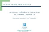 FILIERE SANTE BIEN ETRE LR Lancement opérationnel des actions de lantenne Cosmed LR Mercredi 2 avril 2008 – CCI Montpellier Antenne COSMED LR.