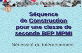 Séminaire Productique Séquence de Construction pour une classe de seconde BEP MPMI Séquence de Construction pour une classe de seconde BEP MPMI Nécessité