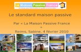 1 Le standard maison passive Par « La Maison Passive France » Reims, Sabine, 4 février 2010 Etienne Vekemans, président.