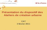 Présentation du dispositif des Ateliers de création urbaine CAT 3 février 2011.
