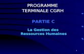 1 PROGRAMME TERMINALE CGRH PARTIE C La Gestion des Ressources Humaines.