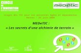 MEDeTIC : « Les secrets d'une alchimie de terrain » Usages des TIC pour les personnes âgées et dépendantes Rennes – 26 juin 2008.