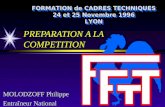 PREPARATION A LA COMPETITION MOLODZOFF Philippe Entraîneur National FORMATION de CADRES TECHNIQUES 24 et 25 Novembre 1996 LYON FORMATION de CADRES TECHNIQUES.