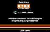 Dématérialisation des recharges téléphoniques prépayées Juin 2009 1 Solutions.