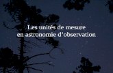 Les unités de mesure en astronomie dobservation. Plan Notation scientifique Unités de mesure –Distance –Masse –Vitesse –Temps Mesure angulaire.