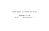 Innovation et informatisation Michel Volle ENST, 15 mars 2012.