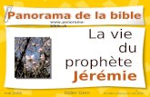 1 La vie du prophète Jérémie Panorama de la bible  mai 2006 Didier Gern dernière mise à jour: mai 2010.