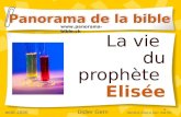 1 La vie du prophète Elisée Panorama de la bible  août 2006 Didier Gern dernière mise à jour: mai 09.
