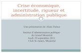 Crise économique, incertitude, rigueur et administration publique Une présentation de Alain Dubuc Institut dadministration publique du Grand Montréal Jeudi.