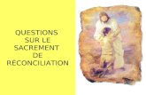 QUESTIONS SUR LE SACREMENT DE RÉCONCILIATION. 1. Que peut nous apporter le sacrement de réconciliation ? QUESTIONS SUR LE SACREMENT DE RÉCONCILIATION.