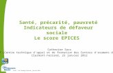 Cetaf – DU Clermont-Ferrand, janvier 20121 Santé, précarité, pauvreté Indicateurs de défaveur sociale Le score EPICES Catherine Sass Cetaf (Centre technique.