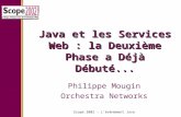 Scope 2002 - L'événement Java Java et les Services Web : la Deuxième Phase a Déjà Débuté... Philippe Mougin Orchestra Networks.