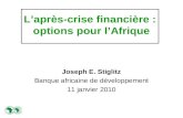 Laprès-crise financière : options pour lAfrique Joseph E. Stiglitz Banque africaine de développement 11 janvier 2010.