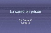 1 La santé en prison Diu Précarité 7/3/2012. 2 Structures pénitentiaires Maisons darrêt (101) :prévenus, condamnés en attente daffectation ou peine courte.