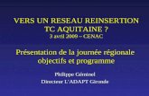 VERS UN RESEAU REINSERTION TC AQUITAINE ? 3 avril 2009 – CENAC Présentation de la journée régionale objectifs et programme Philippe Géminel Directeur L'ADAPT.
