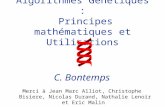 Algorithmes Génétiques : Principes mathématiques et Utilisations C. Bontemps Merci à Jean Marc Alliot, Christophe Bisiere, Nicolas Durand, Nathalie Lenoir.