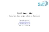 SMS for Life Résultats d'un projet pilote en Tanzanie Secrétariat RBM vanerpsj@who.int joubertonf@who.int +41.22.791.42.34.