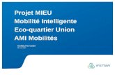Projet MIEU Mobilité Intelligente Eco-quartier Union AMI Mobilités Guillaume Uster 25 mai 2011.
