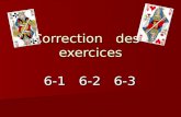 Correction des exercices 6-1 6-2 6-3. Réponses 6 -1 Passe - 4 p - 6 p - 7 p Passe - 4 p - 6 p - 7 p.