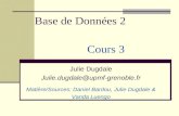 Base de Données 2 Julie Dugdale Julie.dugdale@upmf-grenoble.fr Matière/Sources: Daniel Bardou, Julie Dugdale & Vanda Luengo Cours 3.