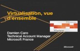Virtualisation, vue densemble Damien Caro Technical Account Manager Microsoft France.