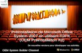 Préinstallation de Microsoft Office System 2007 en utilisant lOPK (OEM Preinstallation Kit) OEM System Builder Channel.