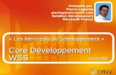 « Les Mercredis du développement » Core Développement WSS Présenté par Pierre Lagarde pierlag@microsoft.com Relation Développeurs Microsoft France Level.