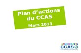 Plan dactions du CCAS Mars 2013. Le Plan dactions 2009/2014 du CCAS Validé par le Conseil Municipal de mars 2009 Décliné en 40 actions autour de 3 exigences.