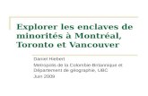 Explorer les enclaves de minorités à Montréal, Toronto et Vancouver Daniel Hiebert Metropolis de la Colombie-Britannique et Département de géographie,